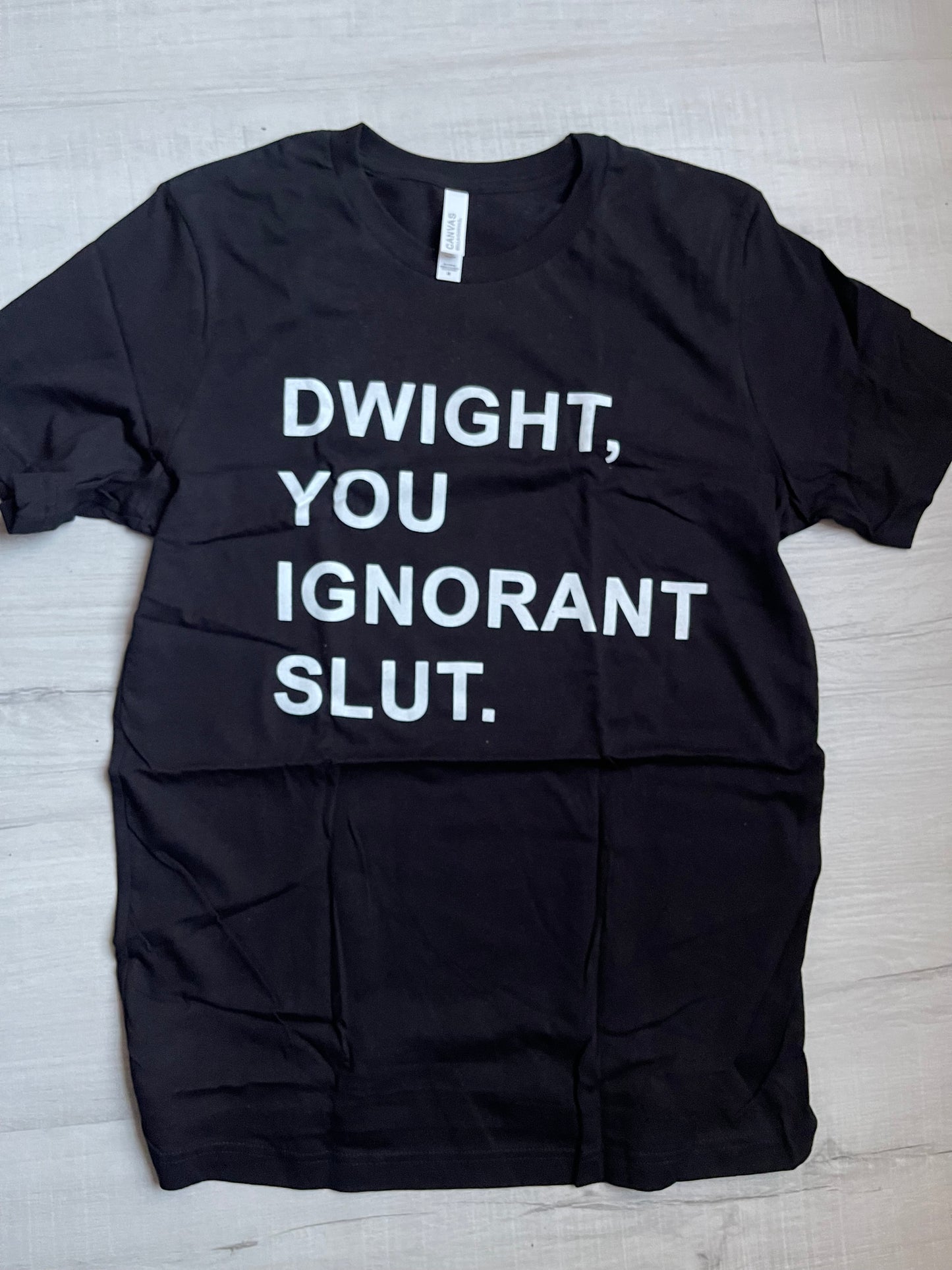 Dwight, You Ignorant Slut T-Shirt
