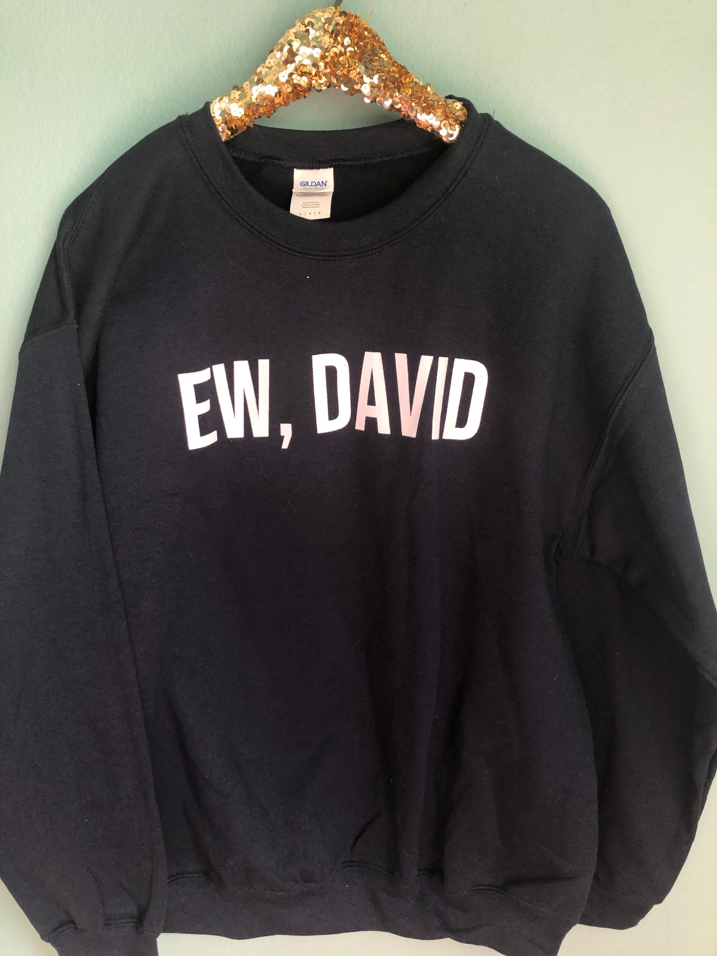 Ew, David Sweatshirt – Schitt’s Creek Inspired