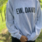 Ew, David Sweatshirt – Schitt’s Creek Inspired