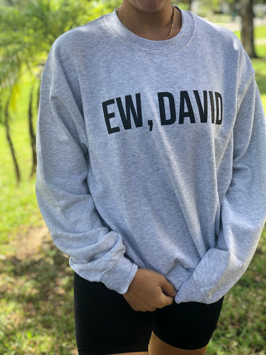 Ew, David Sweatshirt – Schitt’s Creek Inspired