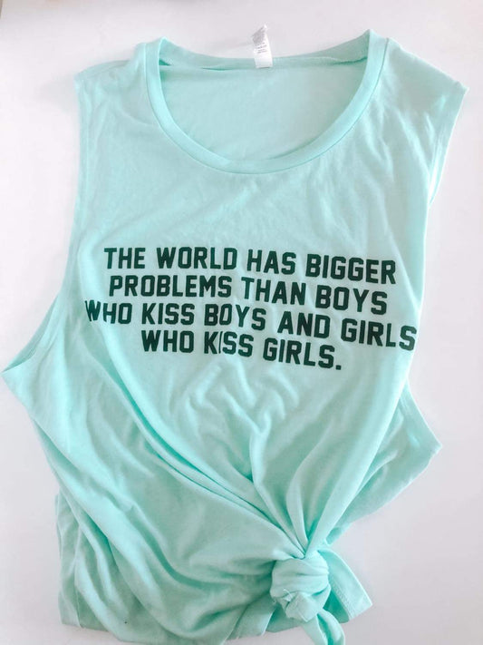 The World Has Bigger Problems Than Girls Who Kiss Girls And Boys Who Kiss Boys Muscle Tank