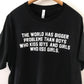 The World Has Bigger Problems T-Shirt
