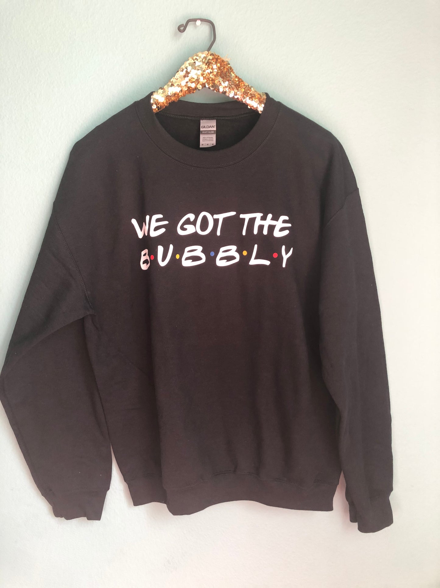 We Got the Bubbly Sweatshirt